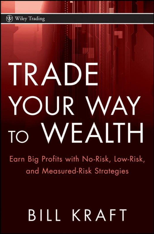 Cover of Trade Your Way to Wealth: Earn Big Profits With No-Risk, Low-Risk, and Measured-Risk Strategies